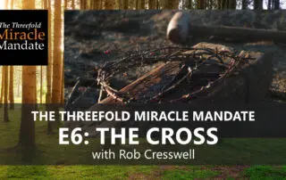 The Threefold Miracle Mandate E6 The Cross