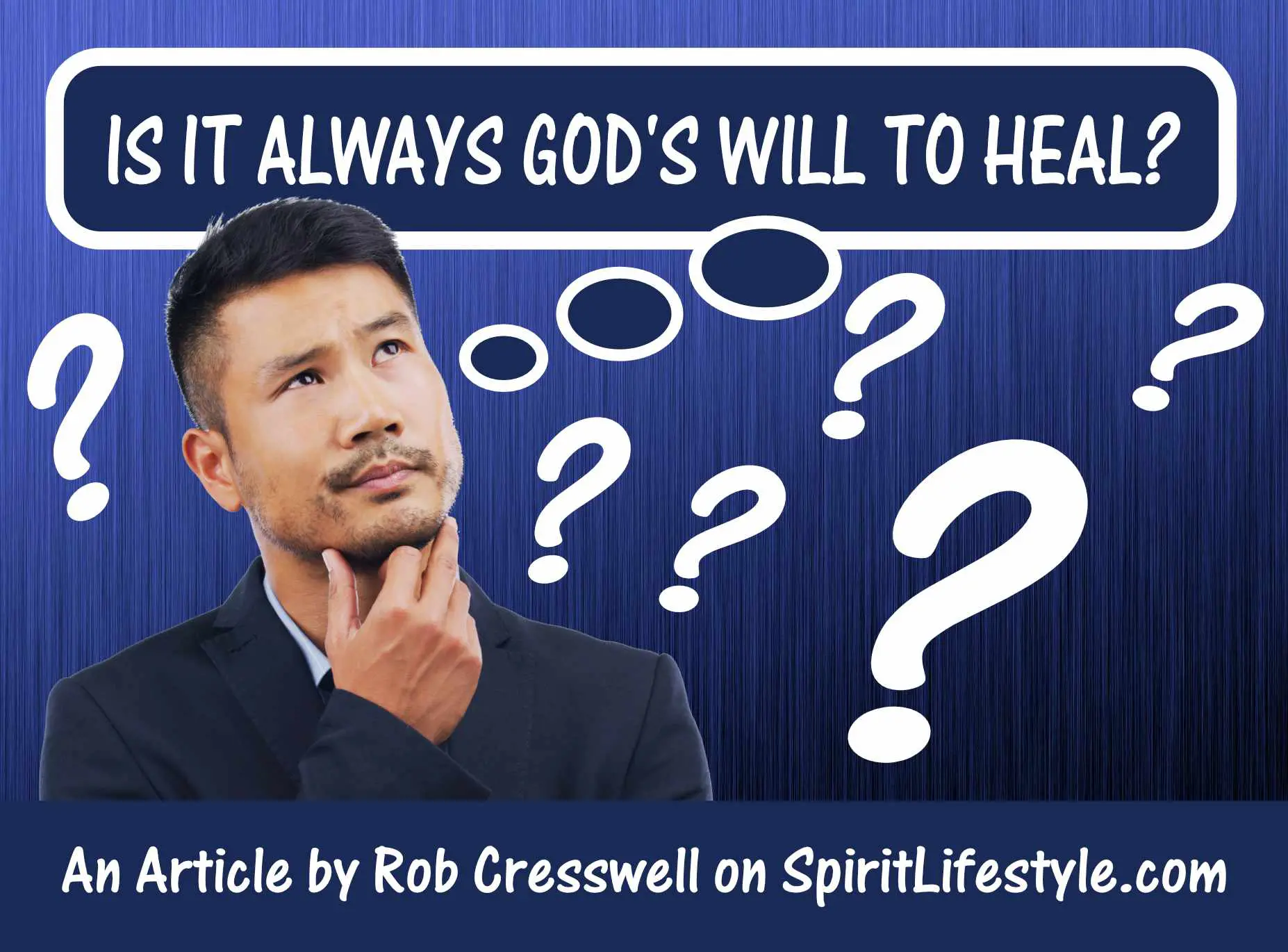 IS IT ALWAYS GODS WILL TO HEAL? IS IT ALWAYS GODS WILL TO HEAL?
