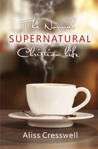 The Normal Supernatural Christian Life by Aliss Cresswell