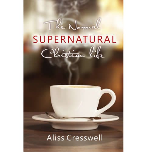 The Normal Supernatural Christian Life Aliss Cresswell