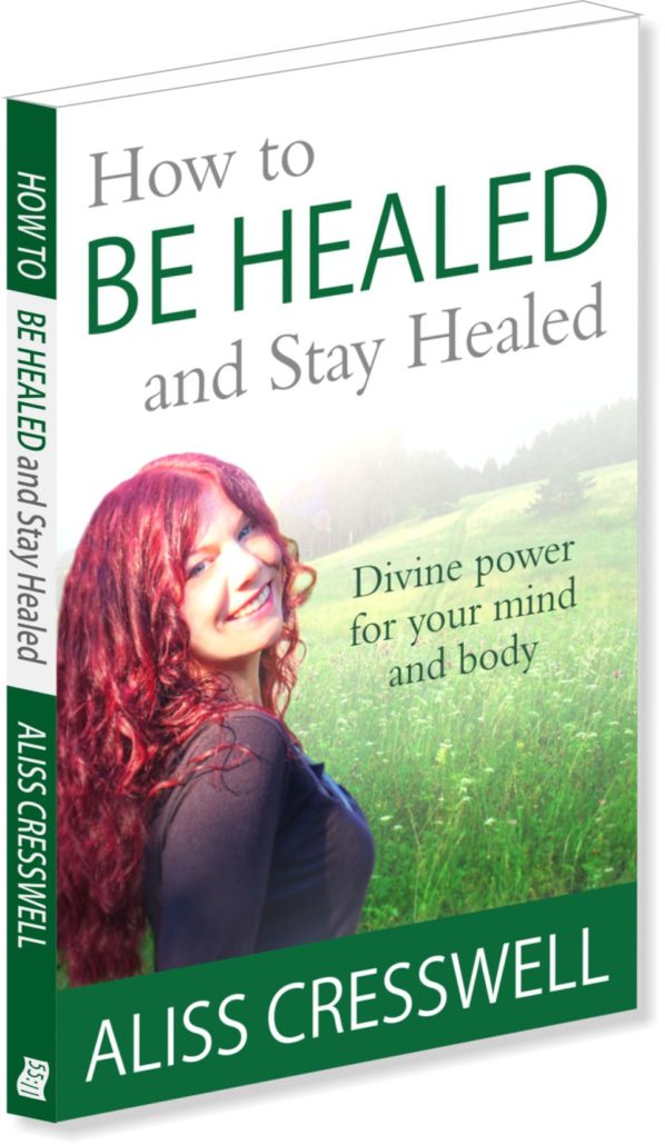 How to be Healed and Stay Healed by Aliss Cresswell
