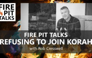 FIRE PIT TALKS: REFUSING TO JOIN KORAH
