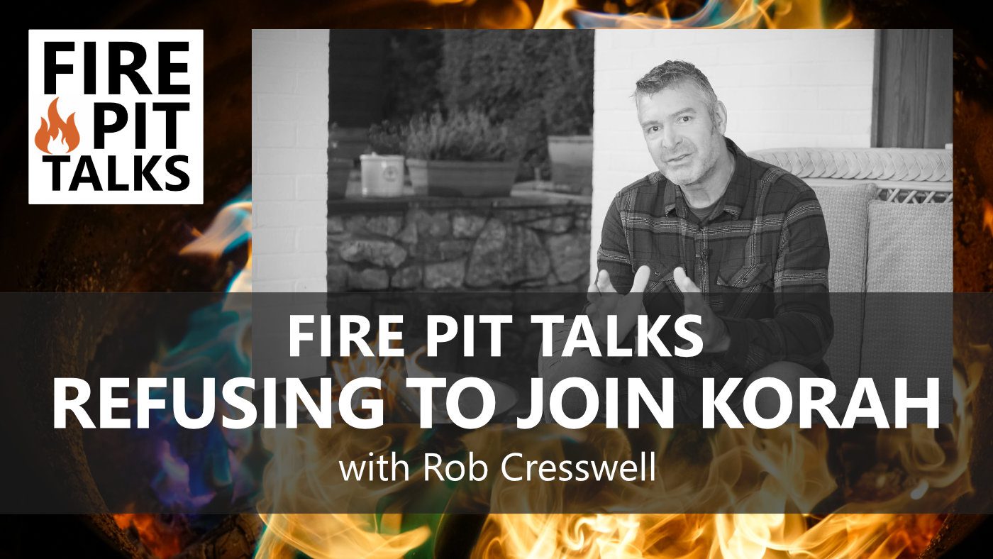 FIRE PIT TALKS: REFUSING TO JOIN KORAH